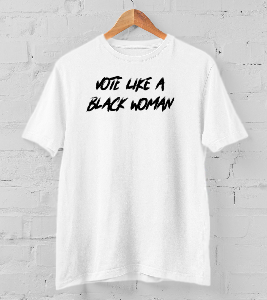 VOTE LIKE A BLACK WOMAN T-Shirt
