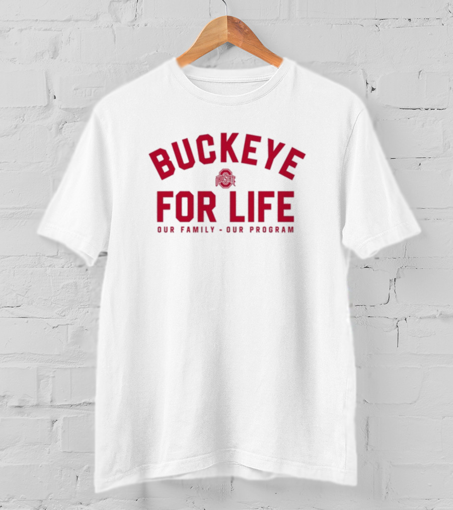 Buckeye For Life Our Family Our Program Ohio State T-Shirt