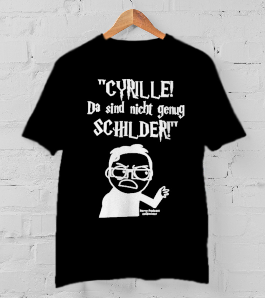 Cyrille Da Sind Nicht Genug Schilder Angry Producer Goesometimes T-Shirt