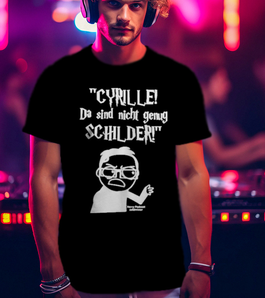 Cyrille Da Sind Nicht Genug Schilder Angry Producer Goesometimes T-Shirt
