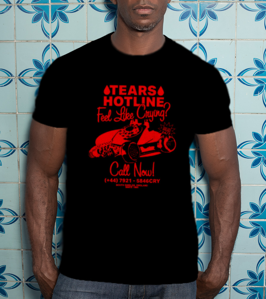 TEARS HOTLINE Feel Like Crying? Call Now (+44) 7921 - 5846CRY T-Shirt
