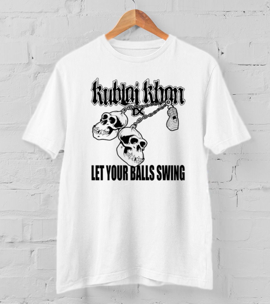 Kublai Khan Tx Let Your Balls Swing Skulls Chains T-Shirt