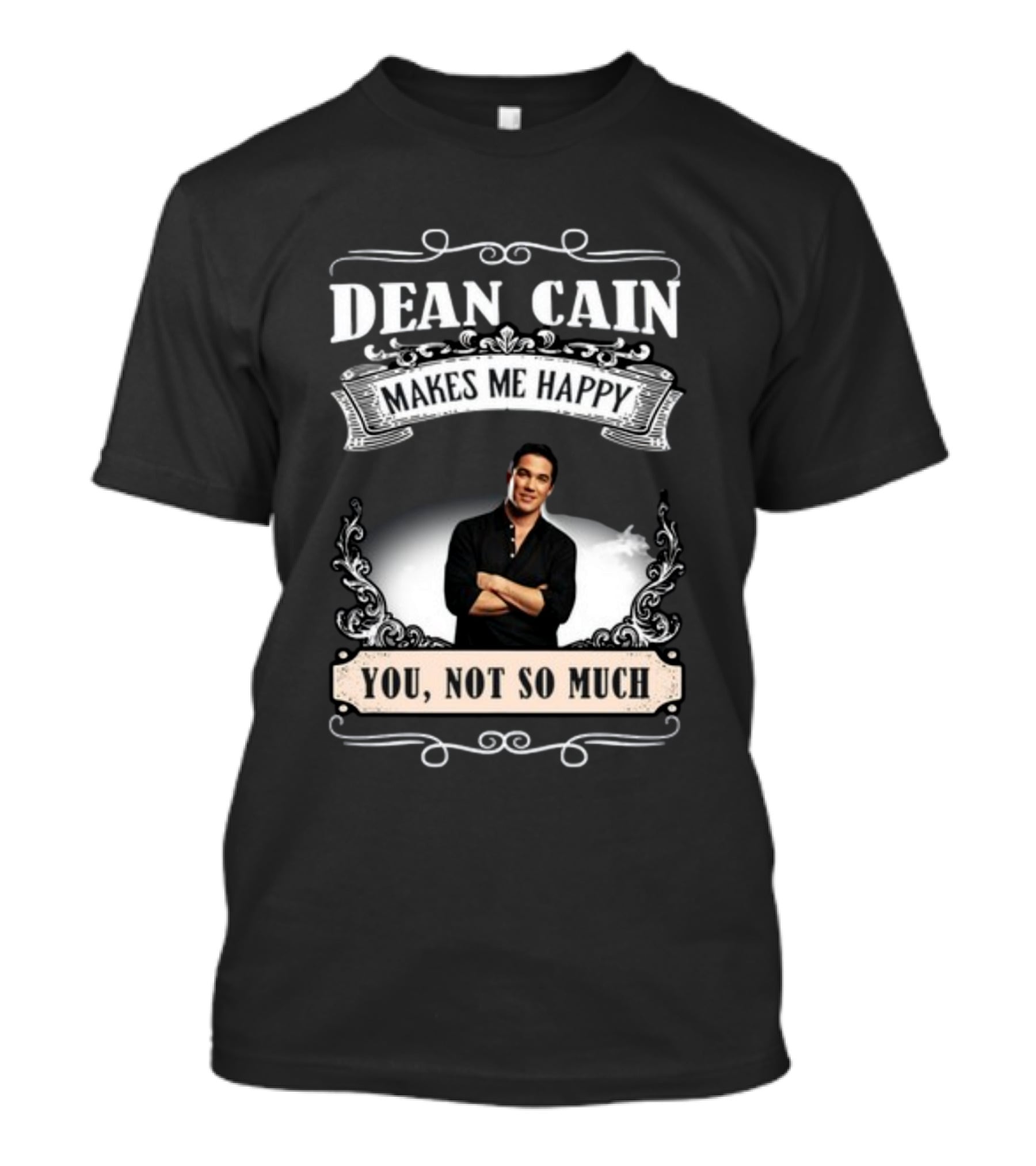 Dean Cain Makes Me Happy You Not So Much T-Shirt