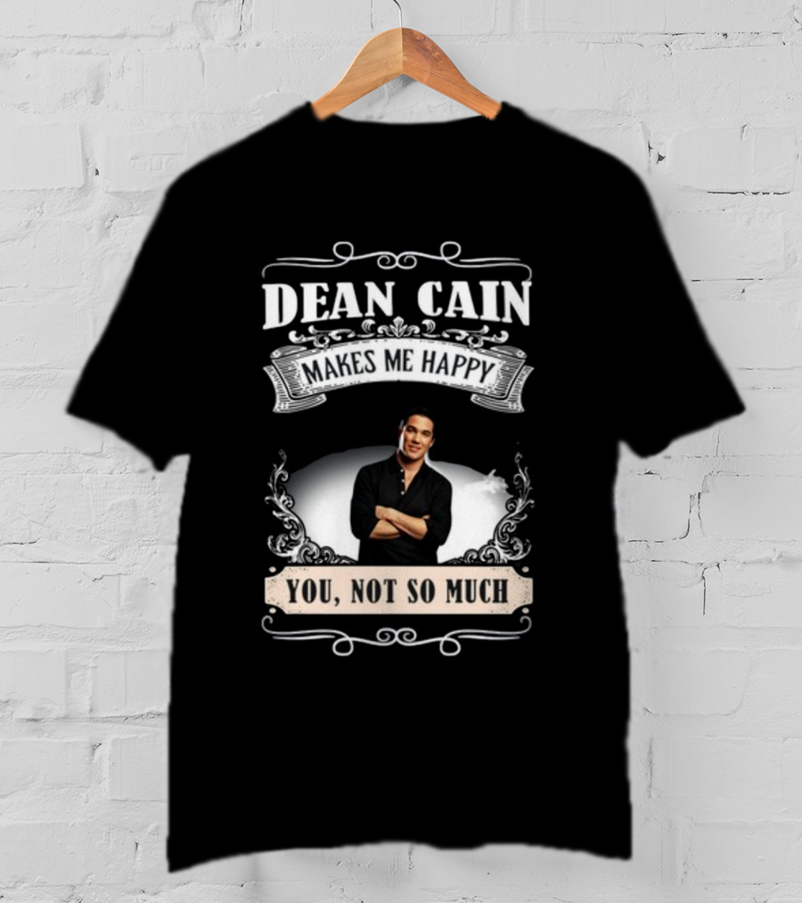 Dean Cain Makes Me Happy You Not So Much T-Shirt