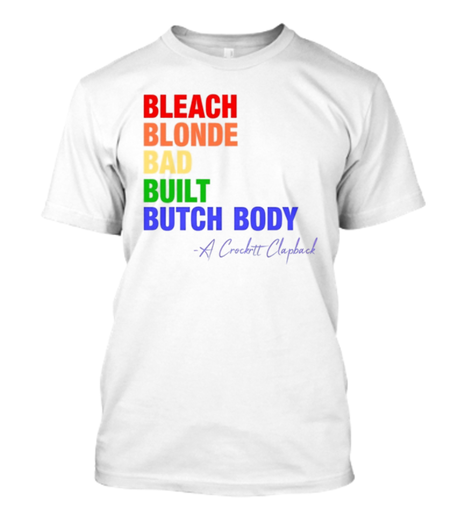 Bleach Blonde Bad Built Butch Body Crooked Clapback T-Shirt