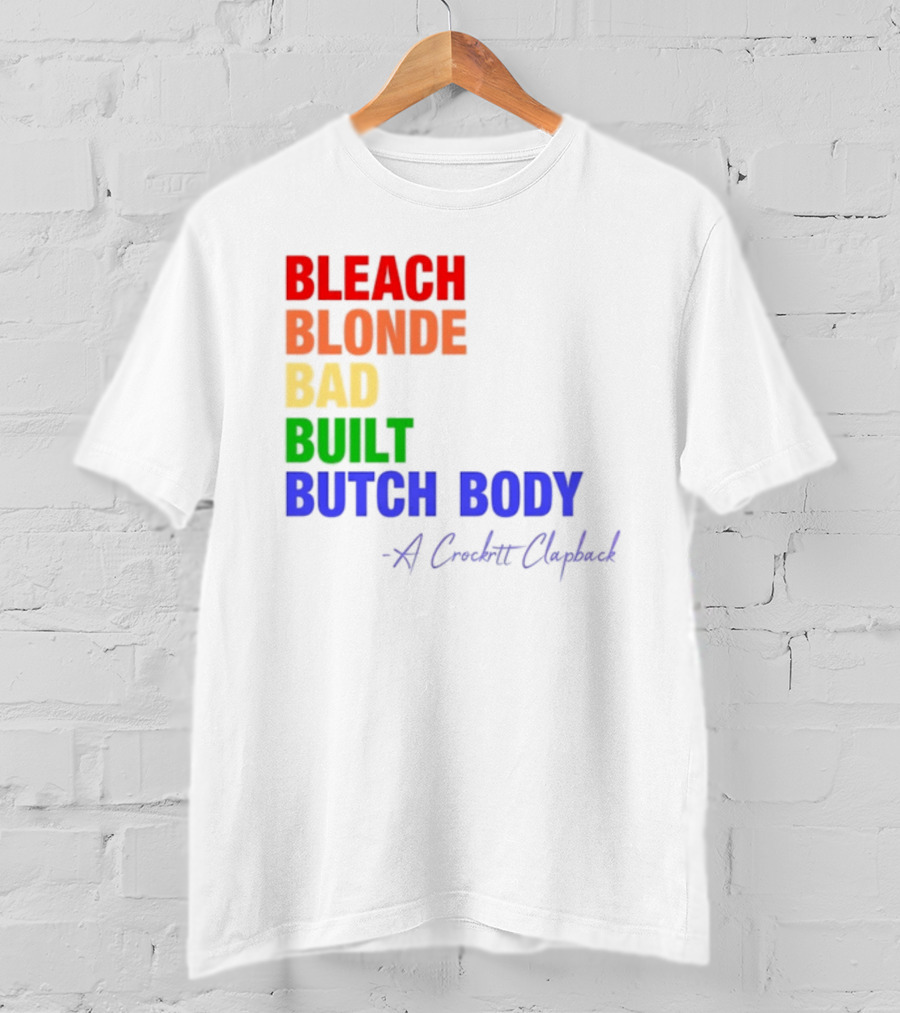 Bleach Blonde Bad Built Butch Body Crooked Clapback T-Shirt