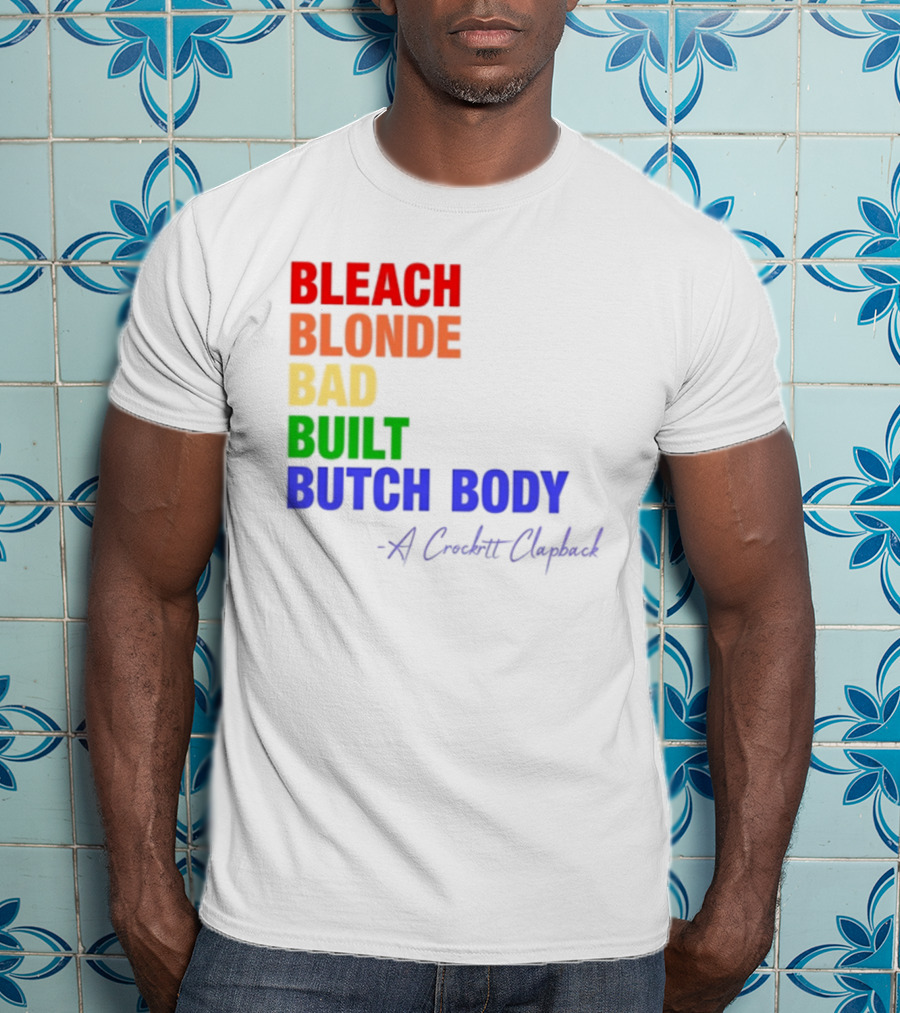 Bleach Blonde Bad Built Butch Body Crooked Clapback T-Shirt