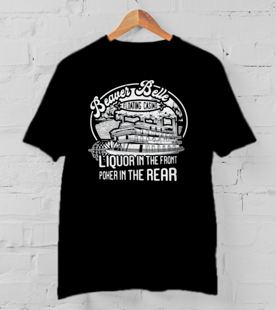Beaver Belle Floating Casino Liquor In The Front Poker In The Rear T-Shirt