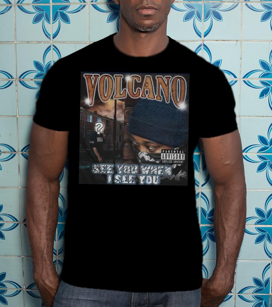 VOLCANO See You When I See You Parental Advisory Explicit Content T-Shirt