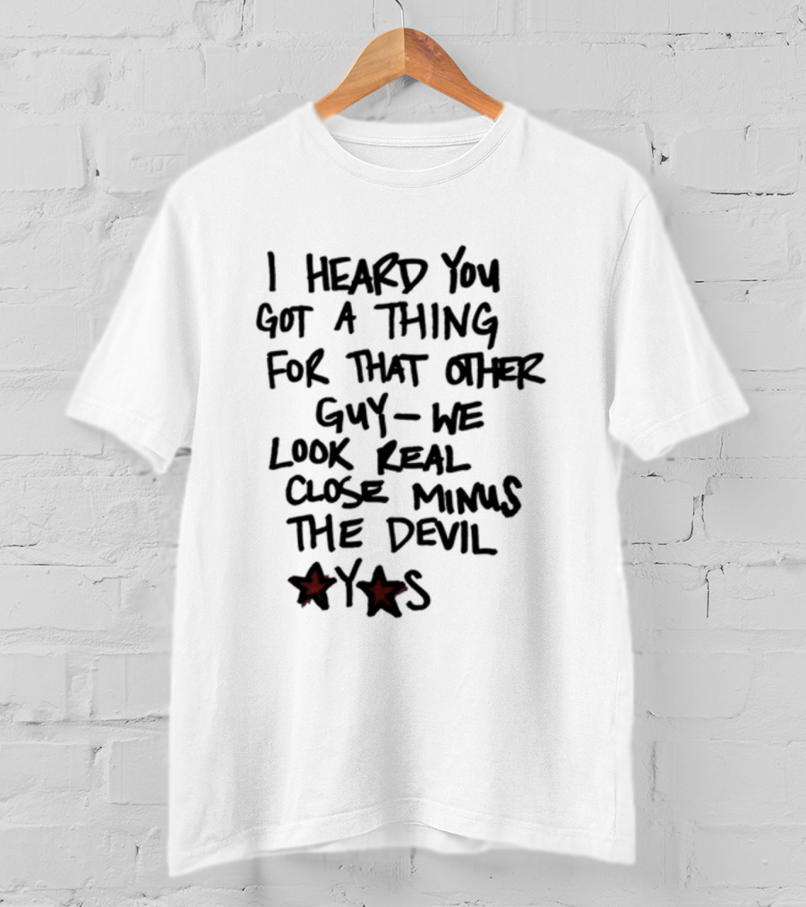 I Heard You Got A Thing For That Other Guy We Look Real Close Minus The Devil Waterparksband T-Shirt