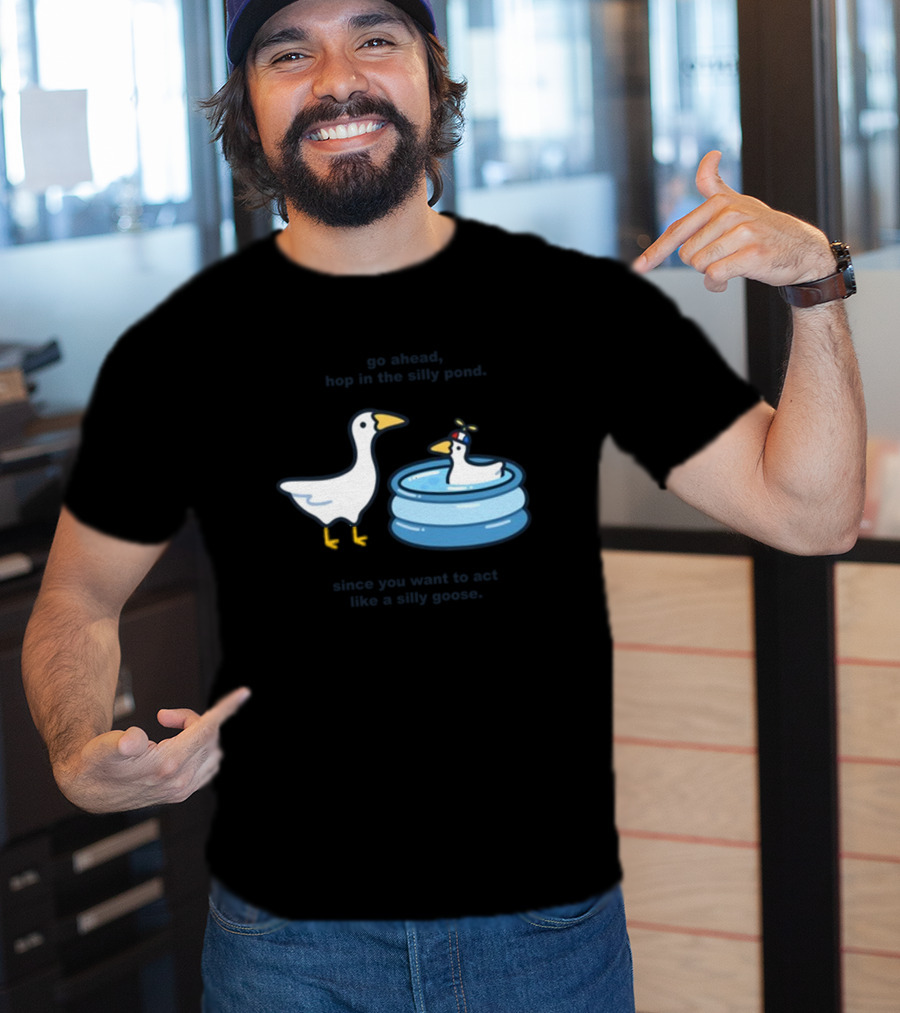 Hop In The Silly Pond Act Like A Silly Goose T-Shirt