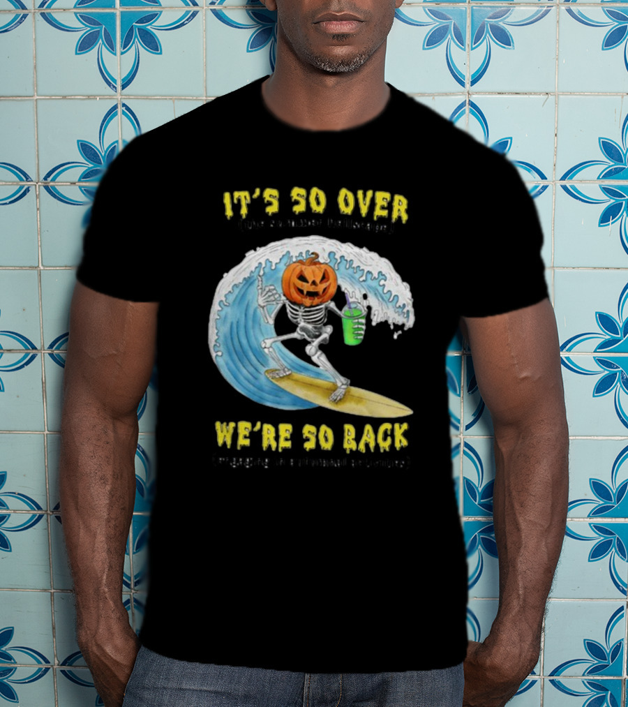 It's So Over The Summer Hellscape We're So Back Engaging In Autumnal Activities Skeleton Surfer Pumpkin Head T-Shirt