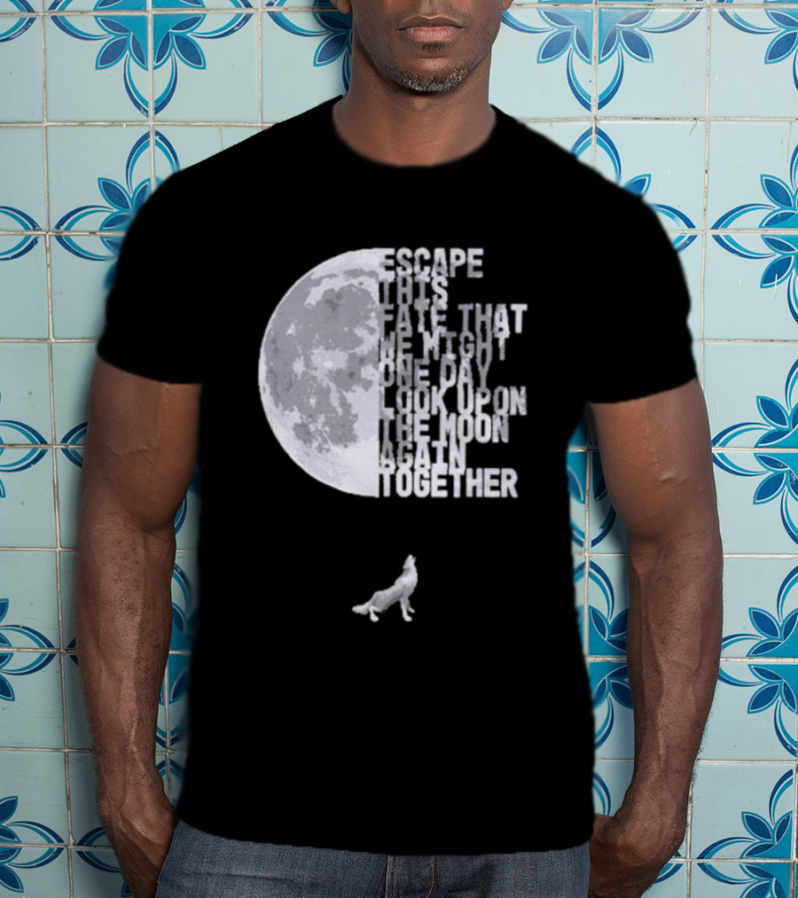 Escape This Fate One Day Look Upon The Moon Together T-Shirt
