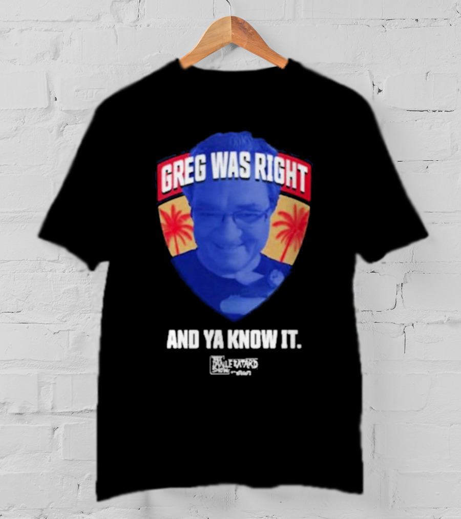 Greg Was Right And Ya Know It Lebatardshow Palm Trees T-Shirt