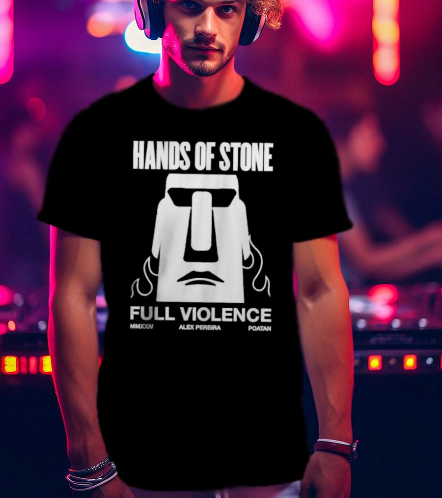 HANDS OF STONE FULL VIOLENCE ALEX PEREIRA POATAN MMXXIV T-Shirt