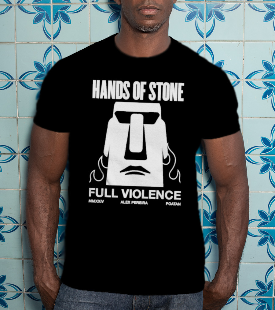 HANDS OF STONE FULL VIOLENCE ALEX PEREIRA POATAN MMXXIV T-Shirt