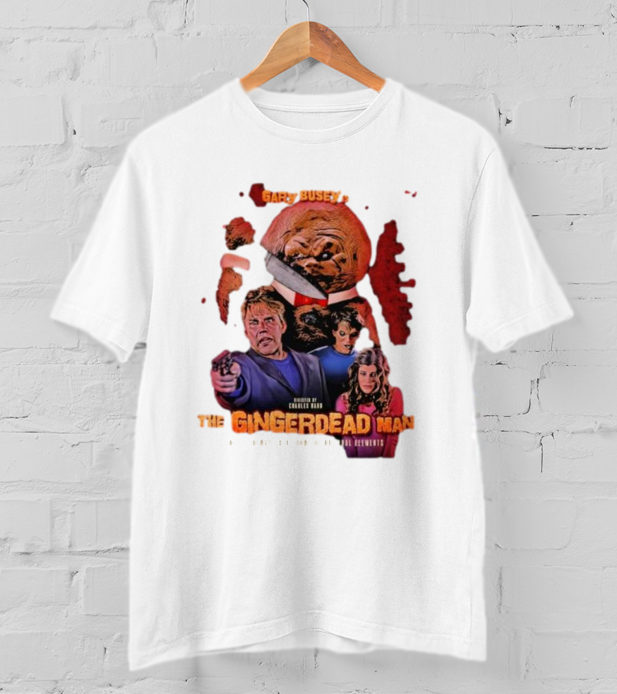 Gary Busey Is The Gingerdead Man Directed By Charles Band Totally Remastered From The Original Elements T-Shirt