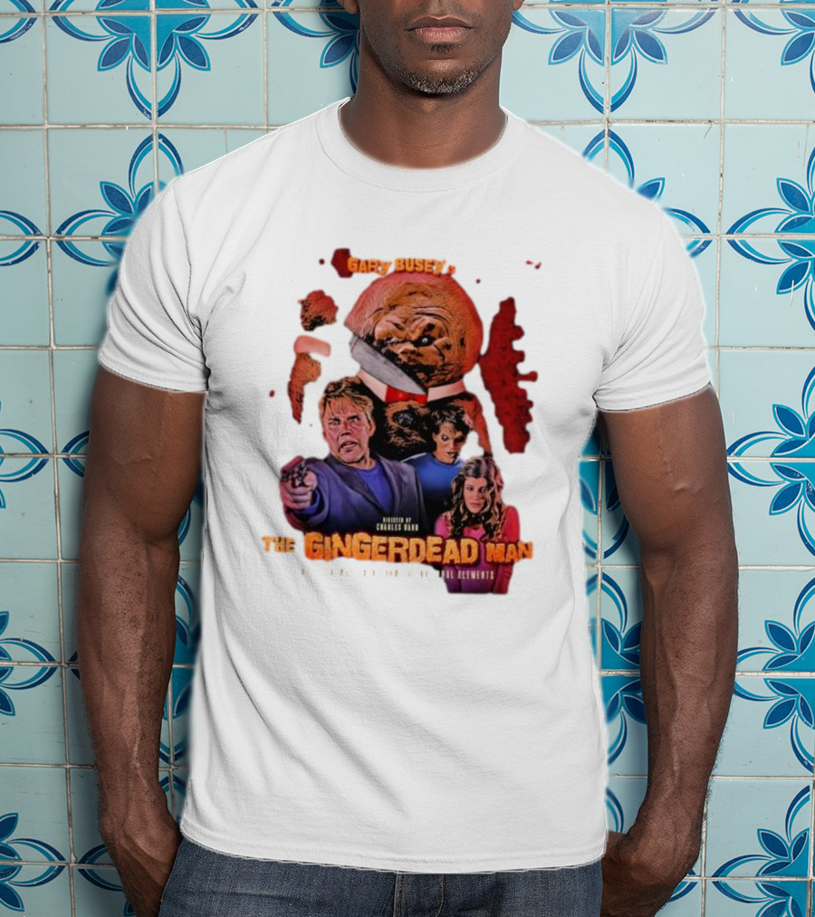 Gary Busey Is The Gingerdead Man Directed By Charles Band Totally Remastered From The Original Elements T-Shirt