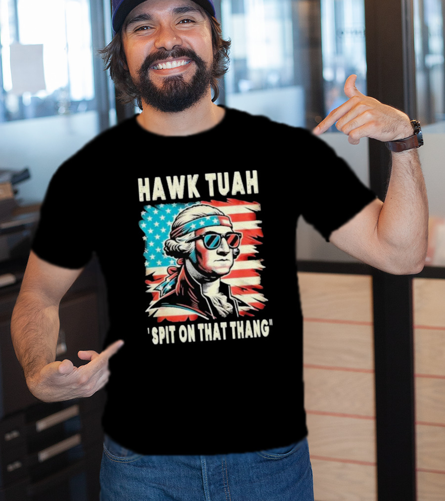 Hawk Tuah Spit On That Thang George Washington America Sunglasses Bandana Patriot T-Shirt