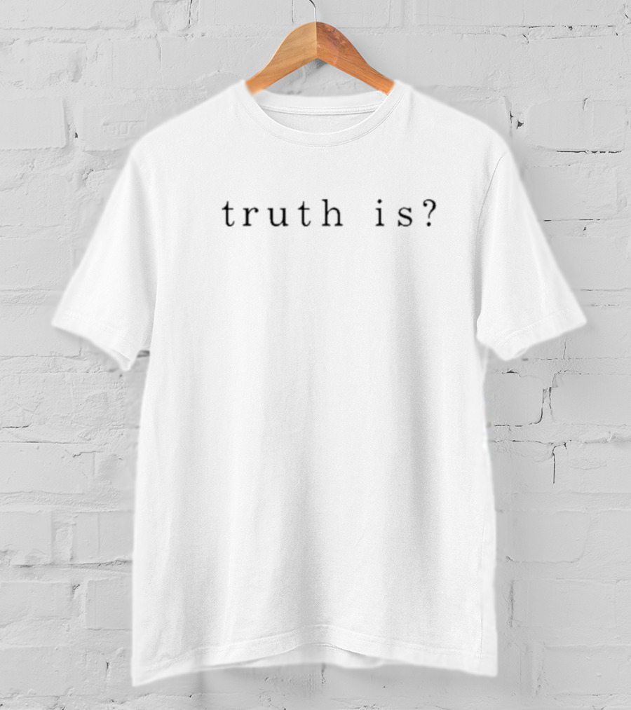 Iamhalsey Wearing Truth Is? T-Shirt