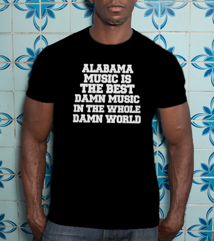 Lamont Landers Alabama Music Is The Best Damn Music In The Whole Damn World T-Shirt
