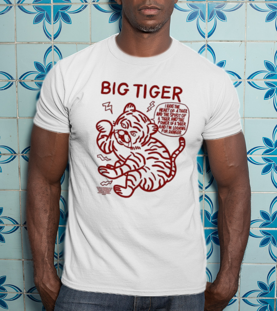 Big Tiger I Have The Heart Spirit And Power Looking For Danger T-Shirt