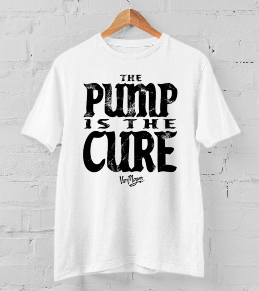 The Pump Is The Cure Von Moger T-Shirt