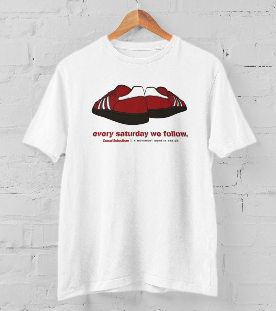 Every Saturday We Follow Casual Subculture A Movement Born In The UK Red Trainers T-Shirt