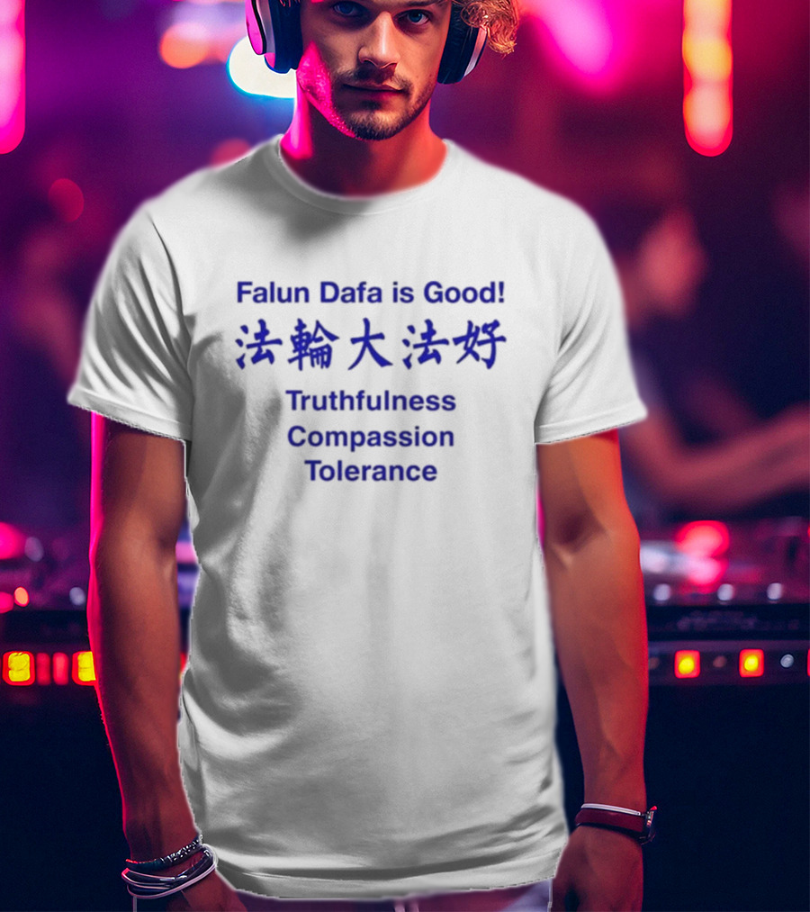 Falun Dafa Is Good Truthfulness Compassion Tolerance Text In English And Chinese T-Shirt