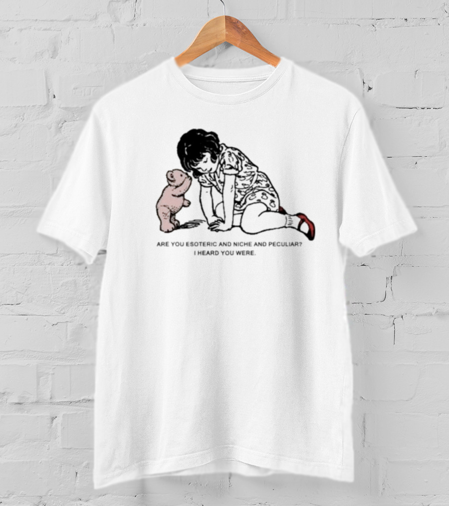Are You Esoteric And Niche And Peculiar I Heard You Were With Girl And Bear T-Shirt