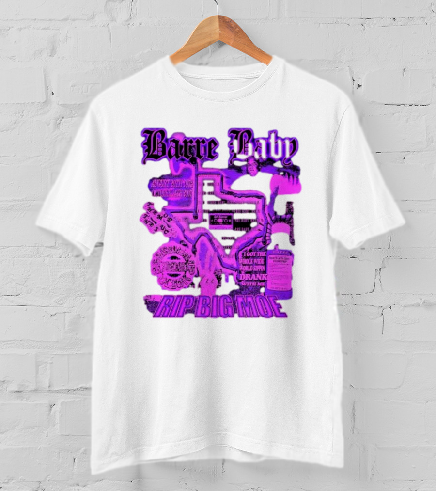 Barre Baby Rip Big Moe Almost Dying To Get Here I Got The Whole Wide World Drankin With Me T-Shirt