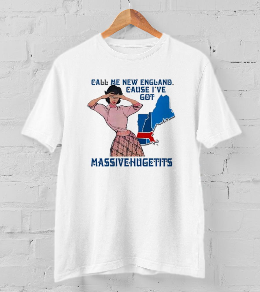Call Me New England Cause I’ve Got Massivehugetits With Map And Girl T-Shirt
