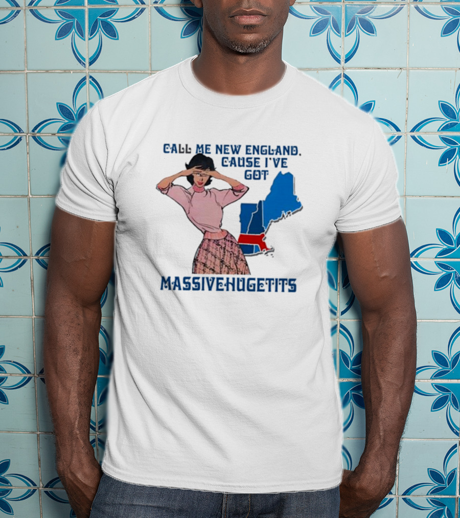 Call Me New England Cause I’ve Got Massivehugetits With Map And Girl T-Shirt