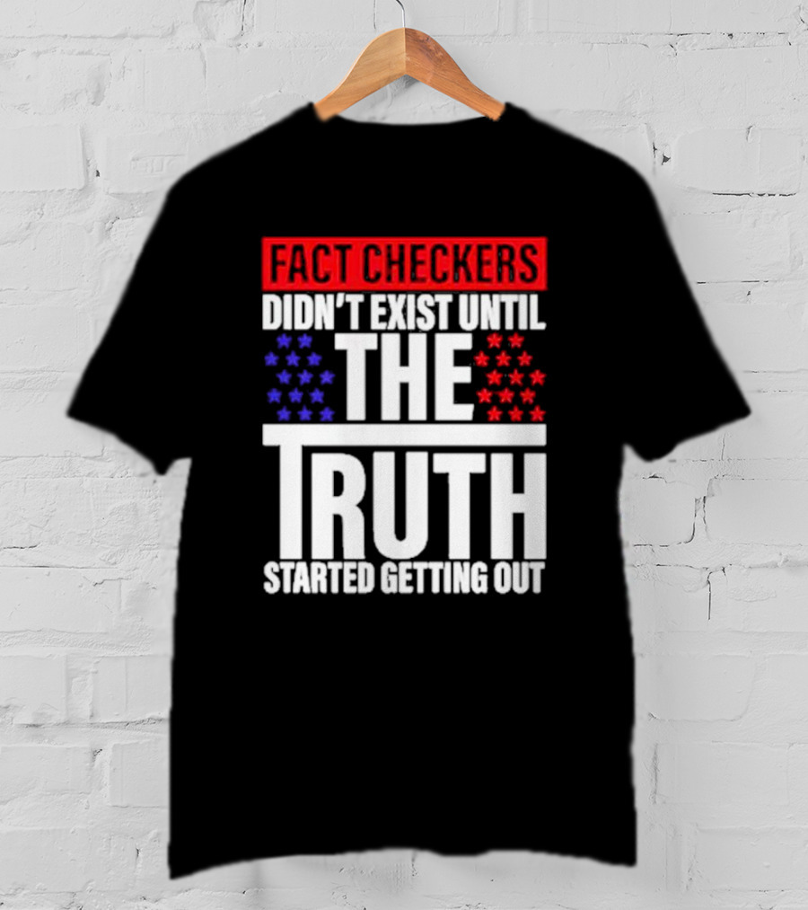 Fact Checkers Didn’t Exist Until The Truth Started Getting Out Red Blue Stars T-Shirt