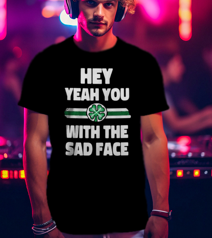 Hey Yeah You With The Sad Face Clover Green Stripes T-Shirt