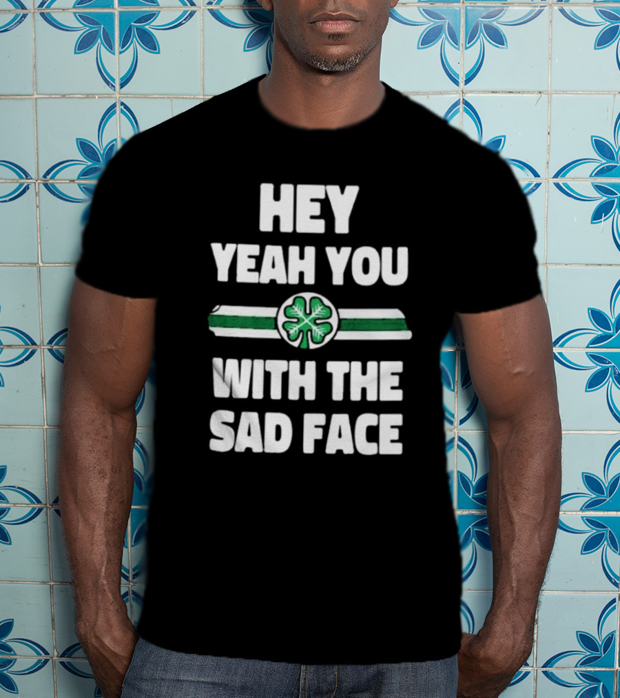 Hey Yeah You With The Sad Face Clover Green Stripes T-Shirt