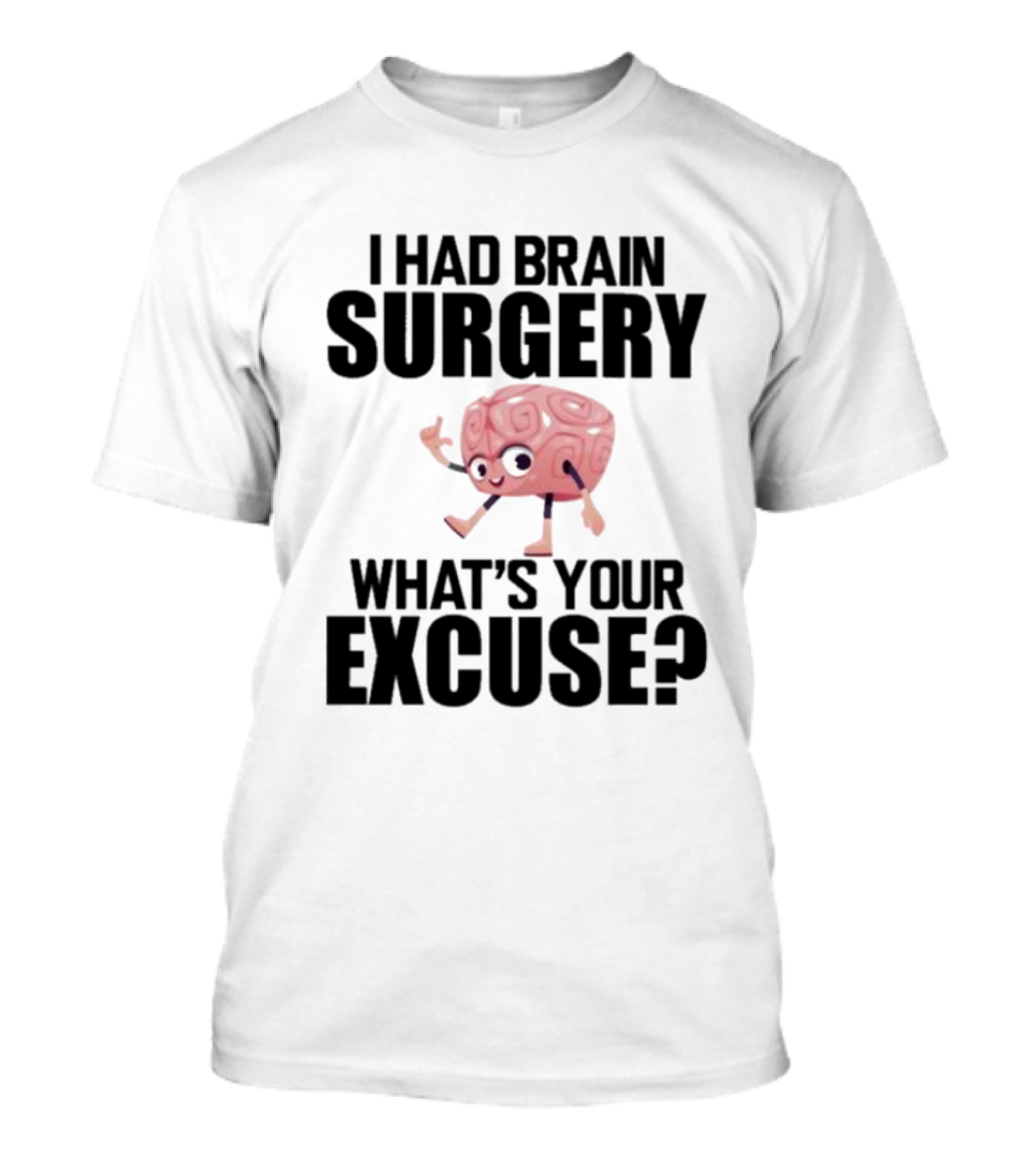 I Had Brain Surgery What's Your Excuse Animated Brain T-Shirt