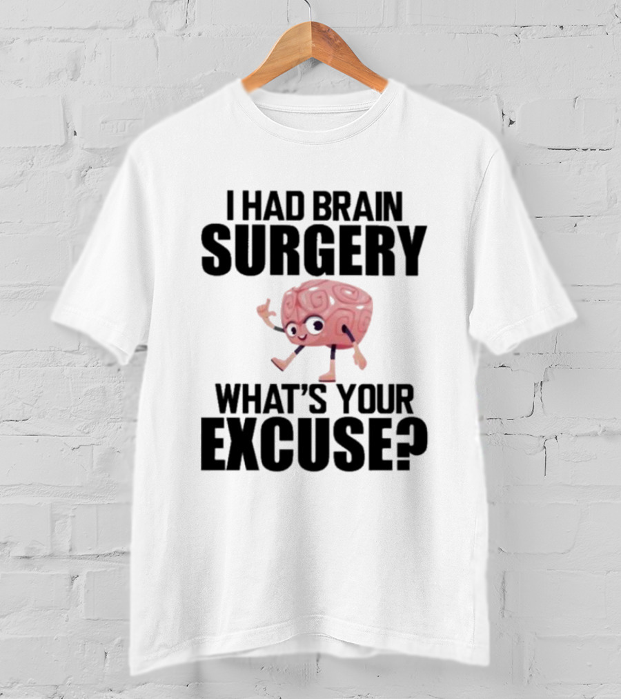 I Had Brain Surgery What's Your Excuse Animated Brain T-Shirt