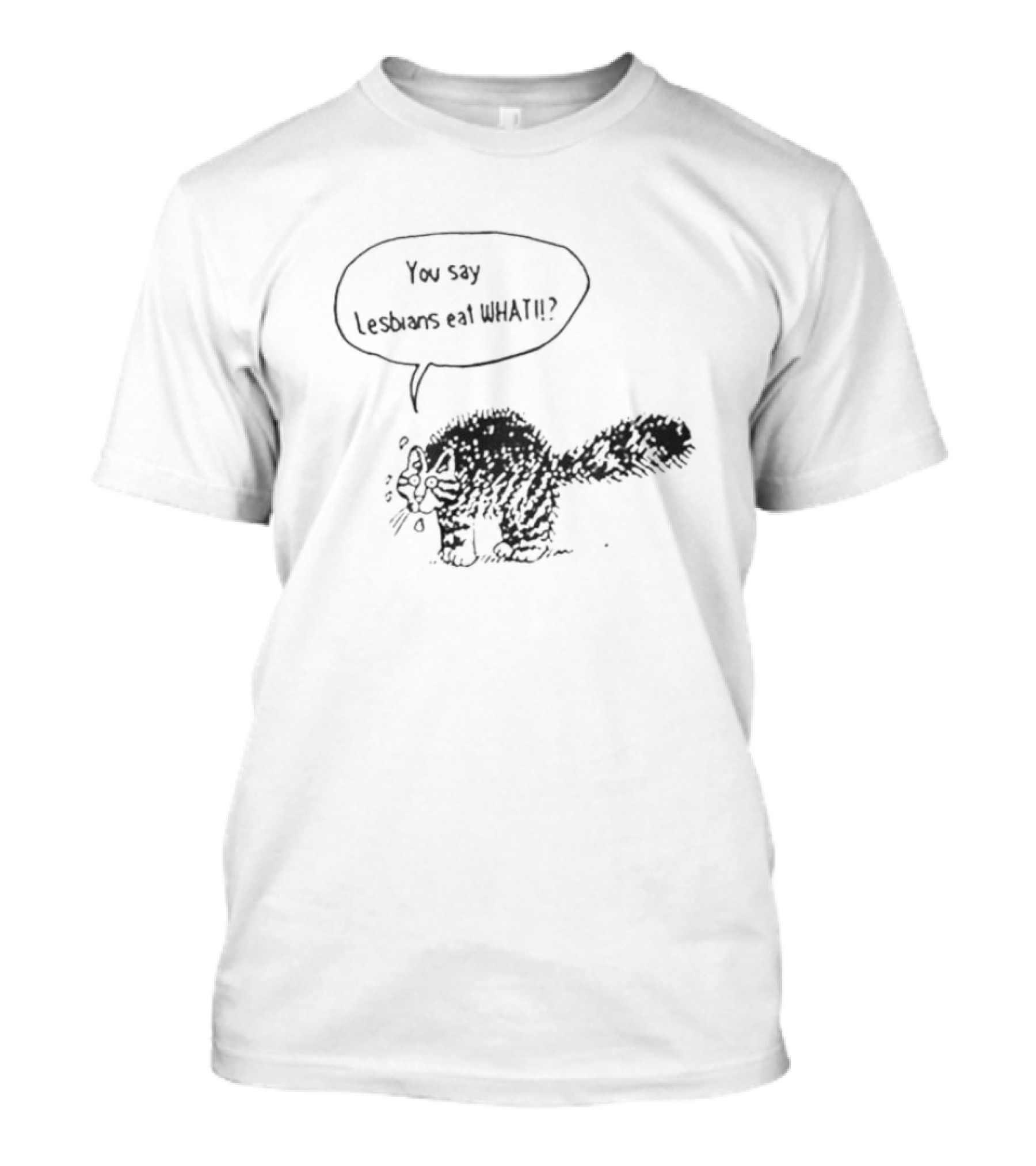 Cat You Say Lesbians Eat What T-Shirt