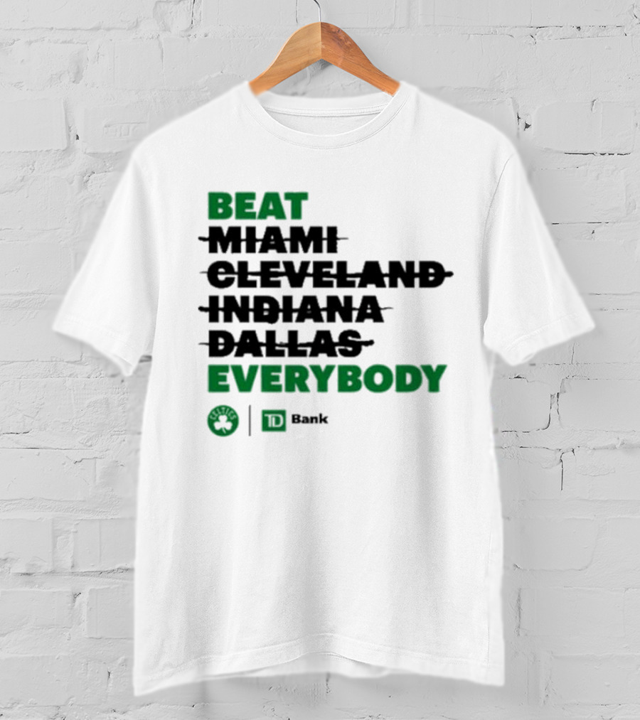 Beat Miami Cleveland Indiana Dallas Everybody Celtics TD Bank T-Shirt