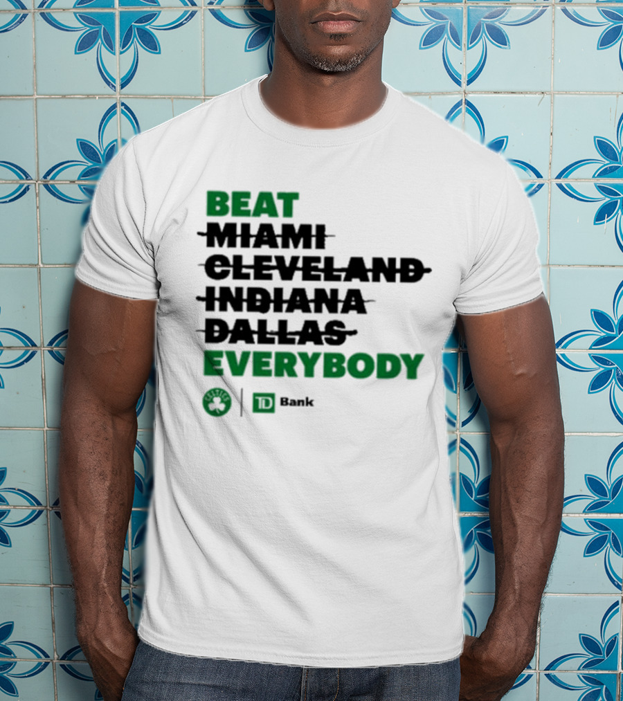 Beat Miami Cleveland Indiana Dallas Everybody Celtics TD Bank T-Shirt