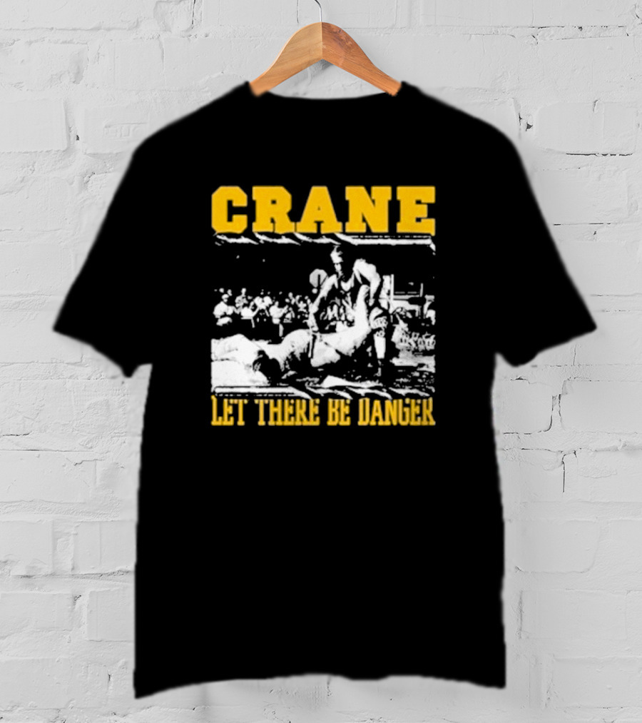 Crane Let There Be Danger Wrestling Action Scene T-Shirt