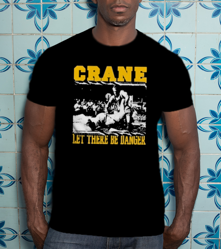Crane Let There Be Danger Wrestling Action Scene T-Shirt