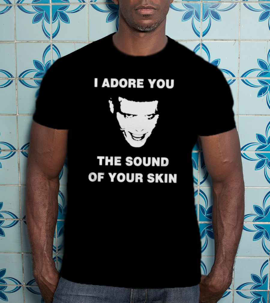 I Adore You The Sound Of Your Skin Face T-Shirt
