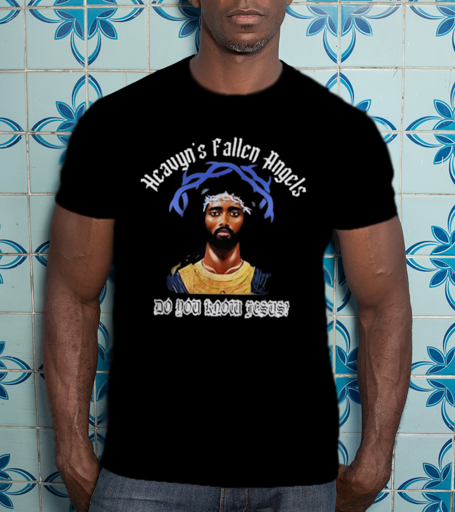 Heavyn's Fallen Angels Do You Know Jesus T-Shirt