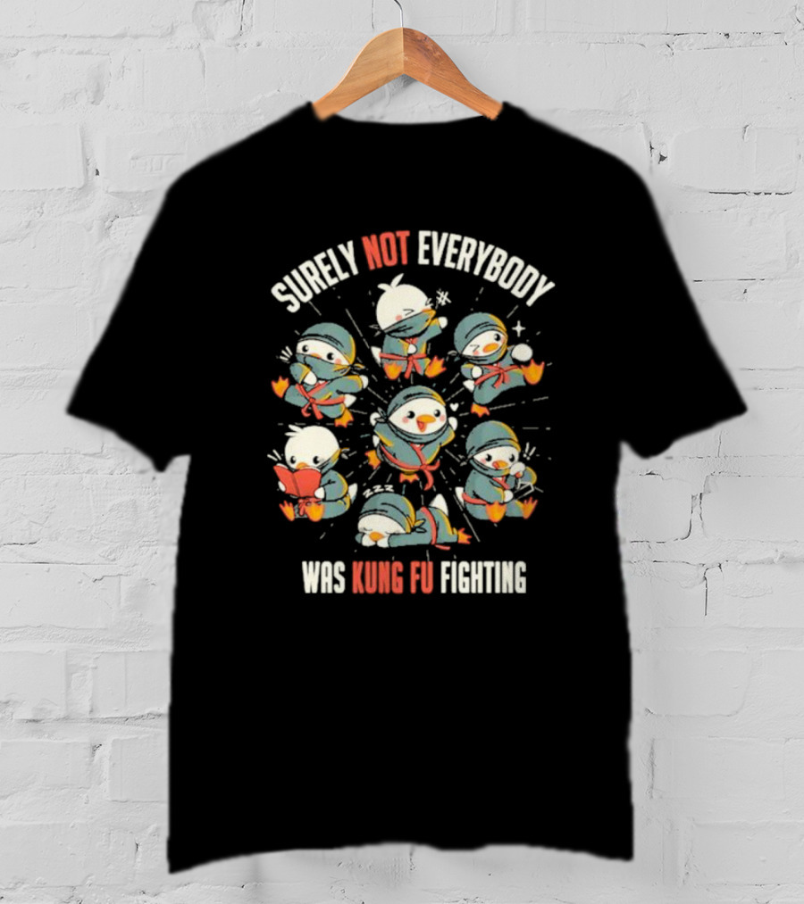 Surely Not Everybody Was Kung Fu Fighting Duck Ninja Fun Scenes T-Shirt