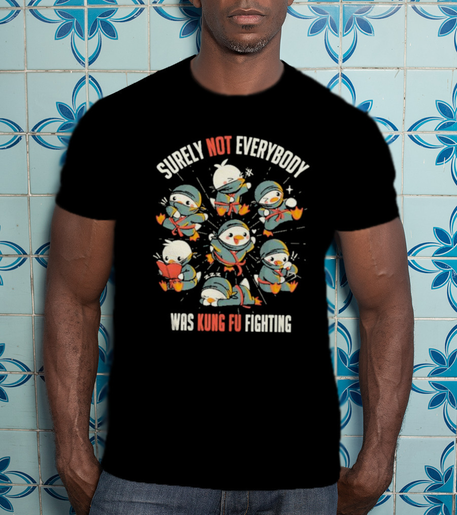 Surely Not Everybody Was Kung Fu Fighting Duck Ninja Fun Scenes T-Shirt