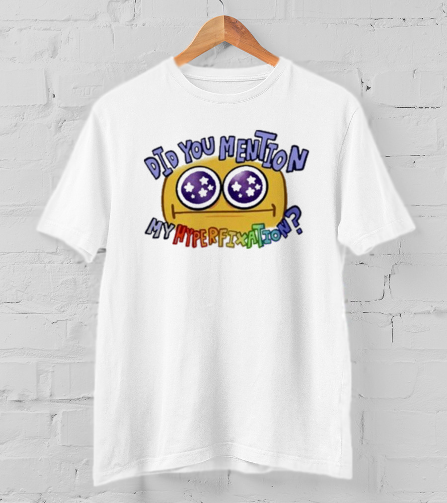 Starry Eye Emoji Did You Mention My Hyperfixation T-Shirt