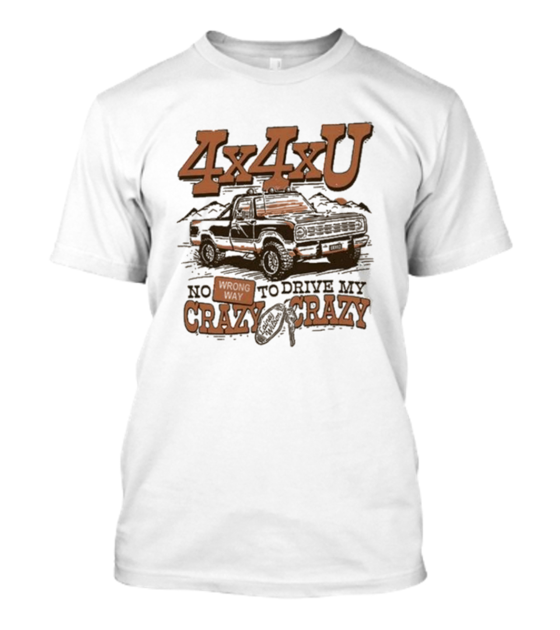 4x4xU No Wrong Way To Drive Me Crazy T-Shirt