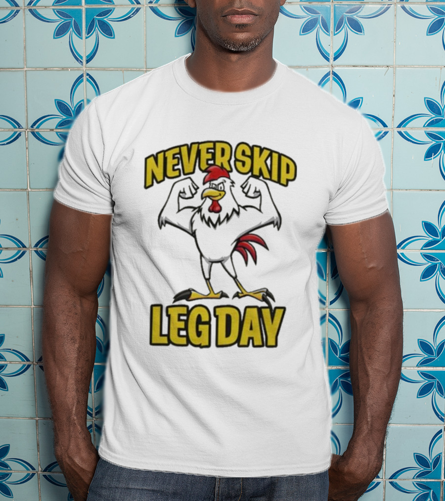 Never Skip Leg Day Strong Rooster Fitness Motivation Joke T-Shirt